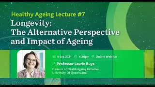 Longevity: The Alternative Perspective and Impact of Ageing: Healthy Ageing Lecture #7