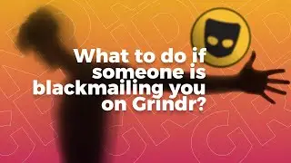 What to Do if Someone is Blackmailing You on Grindr?