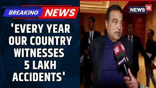 Transport Minister Nitin Gadkari Breaks Silence On Road Accidents In India | BREAKING | News18