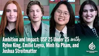 Ambition and Impact: USF 25 Under 25 with Rylee King, Emilie Leyva, Minh Ha Pham, and Joshua Stre...