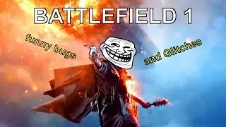 Battlefield 1 - funny bugs and glitches