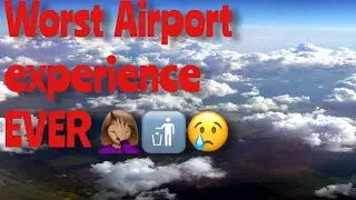 Worst Airport experience!