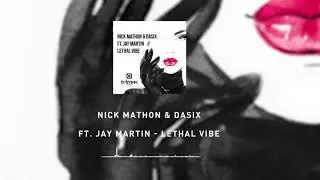 Nick Mathon & DaSix Ft. Jay Martin - Lethal Vibe