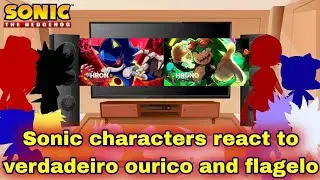 Sonic characters react to verdadeiro ourico and flagelo 