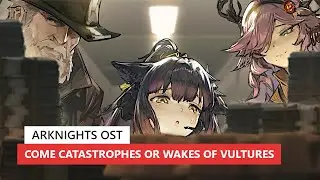 アークナイツ BGM - Come Catastrophes or Wakes of Vultures Battle Theme | Arknights/明日方舟 BSW OST