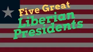 Five Great Liberian Presidents