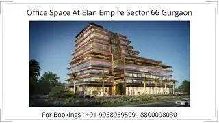 9958959599,Elan Empire Sector 66 Office Space, Elan Empire Sector 66 Office Facing Golf Estate, Elan