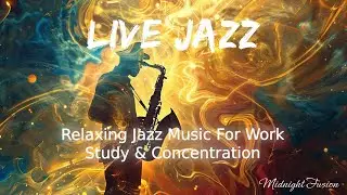 LIVE | Relaxing Jazz Music For Work, Study and Concentration