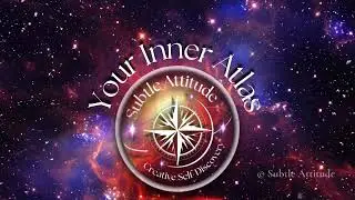 YOUR INNER ATLAS -Play with your subconscious.  Shift your attitude.  Evolve your perception