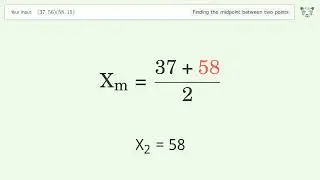 Find the midpoint between two points p1 (37,56) and p2 (58,15): Step-by-Step Video Solution