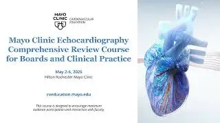 Mayo Clinic Echocardiography Comprehensive Review Course for Boards and Clinical Practice