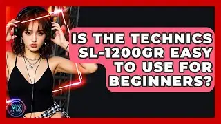 Is The Technics SL-1200GR Easy To Use For Beginners? - Electronic Mix Masters