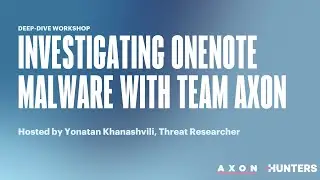 Customer Session: Investigating OneNote Malware with Hunters' Team Axon
