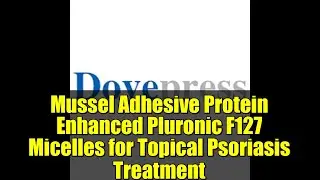 Mussel Adhesive Protein Enhanced Pluronic F127 Micelles for Topical Psoriasis Treatment