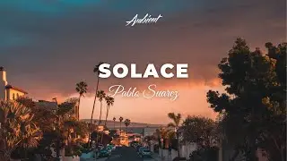 Pablo Suarez - Solace [cinematic instrumental ambient]
