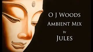 OJ Woods - Ambient Mix - (Jules)