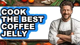 How to Cook Coffee Jelly