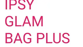 IPSY GLAM BAG PLUS | MARCH 2019