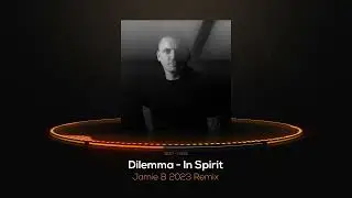 Dilemma - In Spirit (Jamie B 2023 Remix)