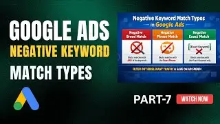 Negative Keyword Match Types | Google Ads Course 2026 Part - 7