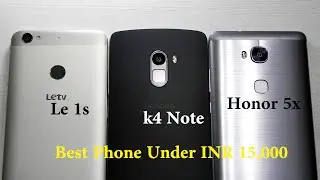 Lenovo k4 Note vs Honor 5x vs LeTV (LeEco) Le 1s : Best Phone Under INR 15,000