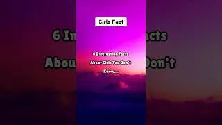 6 Interesting Facts about girls you don't know....#psycholgyfacts #girlfacts #shorts