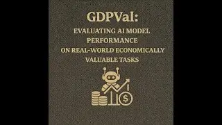 GDPVal: Evaluating AI model performance on real-world economically valuable tasks [Podcast]