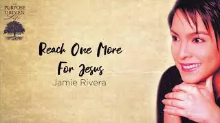 Jamie Rivera - Reach One More for Jesus (Audio) 🎵 | The Purpose Driven Life