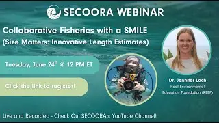 SECOORA Webinar: Collaborative Fisheries with a SMILE (Size Matters: Innovative Length Estimates)