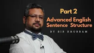 Advanced English Sentence Structure ( Part 2 ) By Sir Khurram IELTS
