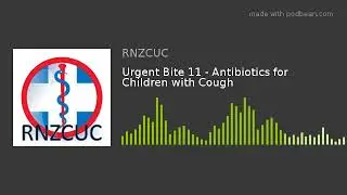 Urgent Bite 11 - Antibiotics for Children with Cough