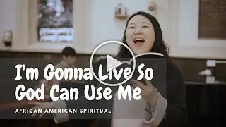 I'm Gonna Live So God Can Use Me - African American Spiritual (w/ lyrics)