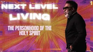 Next Level Living: The Personhood of the Holy Spirit - Pastor Steve O. Allen, Sr.