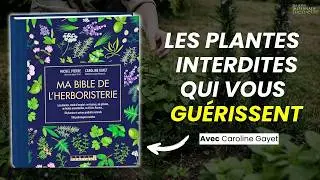 Les plantes INTERDITES qui vous gu&eacute;rissent - Ma bible de l&rsquo;Herboristerie