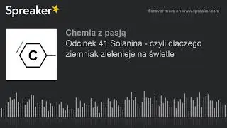 Odcinek 41 Solanina - czyli dlaczego ziemniak zielenieje na świetle (made with Spreaker)