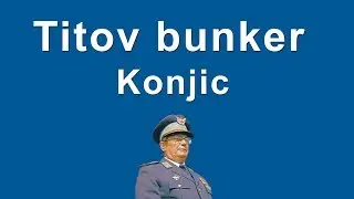 Titov bunker - Konjic