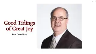 Rev. Darrel Lee  - Good Tidings of Great Joy