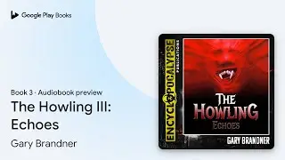 The Howling III: Echoes Book 3 by Gary Brandner &middot; Audiobook preview