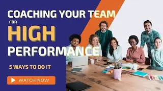 Five Ways to Coach Your Team to High Performance