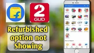 Flipkart Refurbish Option Not Showing? 2Gud App Not open