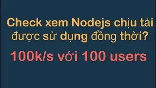 Nodejs có thể chịu tải được 100k/s test với 100 users đồng thời ? | Autocannon Load Test Nodejs