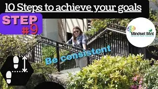 How to Achieve your goals and dreams/ Step#9: Be consistent