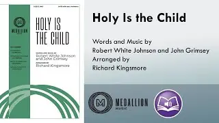 Holy Is the Child (SATB) - Richard Kingsmore, Robert White Johnson, John Grimsey
