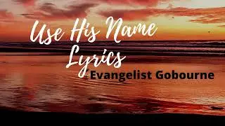 Use His Name Lyrics - Evangelist Easton Gobourne | Lyrics Caribbean