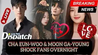 The News That Shook Fans: Cha Eun-woo & Moon Ga-young Spark Massive Buzz Overnight