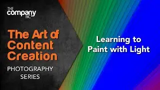 The Art of Content Creation: Photography - 309 - Learning to Paint with Light