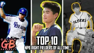 The Top 10 NPB Right Fielders of All-Time