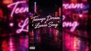 Teenage Dream X Loveee Song