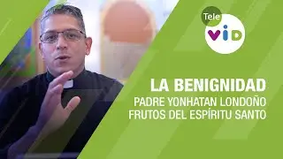La Benignidad, frutos del Esp&iacute;ritu Santo 🕊️ Padre Yonhatan Andr&eacute;s Londo&ntilde;o - Tele VID