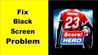 Fix Score Hero Black Screen Error | Score Hero Black Screen issue Solved | PSA 24